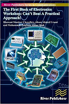 The First Book of Electronics Workshop: Can’t Beat A Practical Approach!, River Publishers, Europe, ISBN: 9788793102477, 2014.